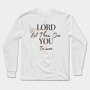 Lord Let Them See You In Me Long Sleeve T-Shirt